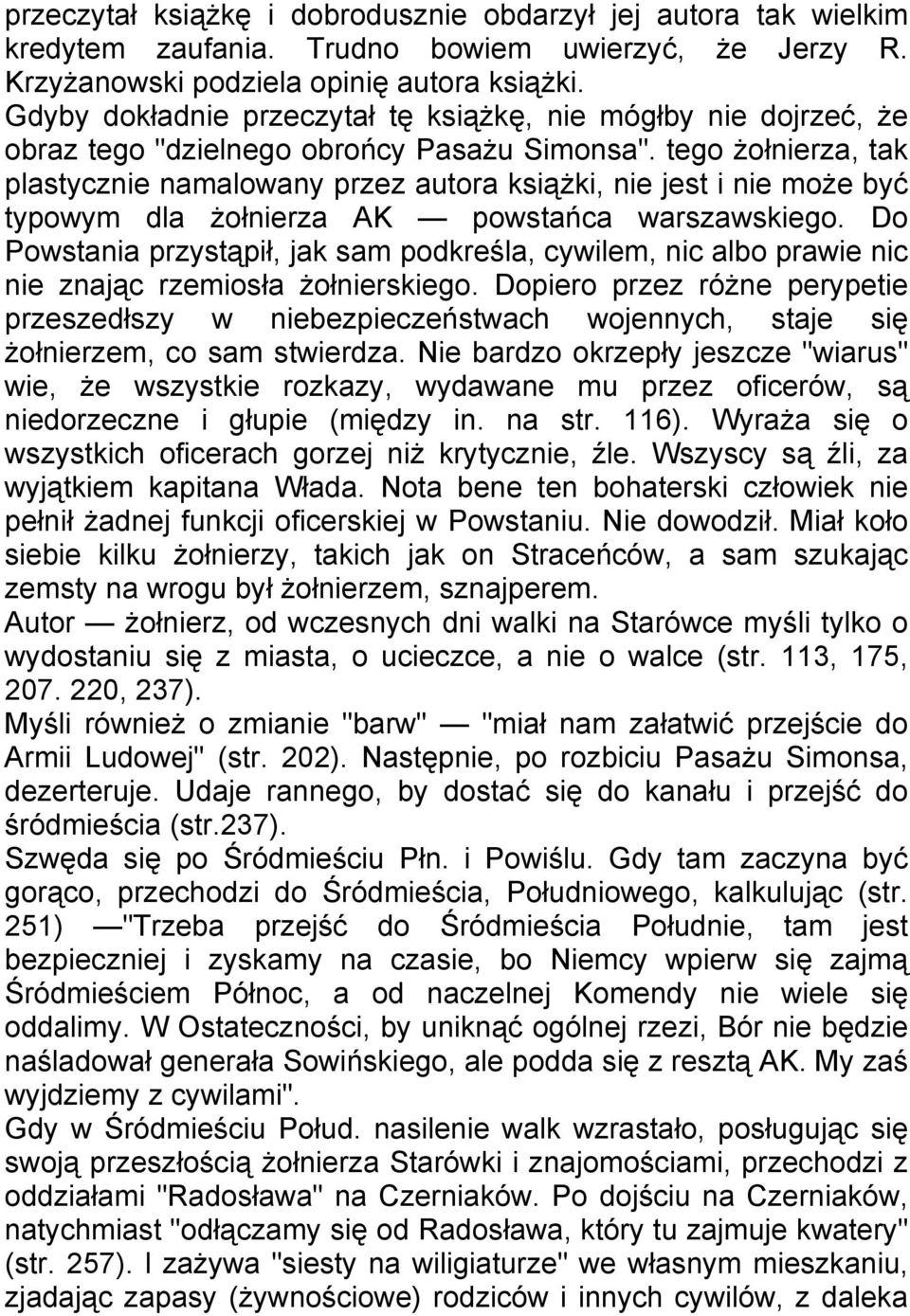 tego żołnierza, tak plastycznie namalowany przez autora książki, nie jest i nie może być typowym dla żołnierza AK powstańca warszawskiego.