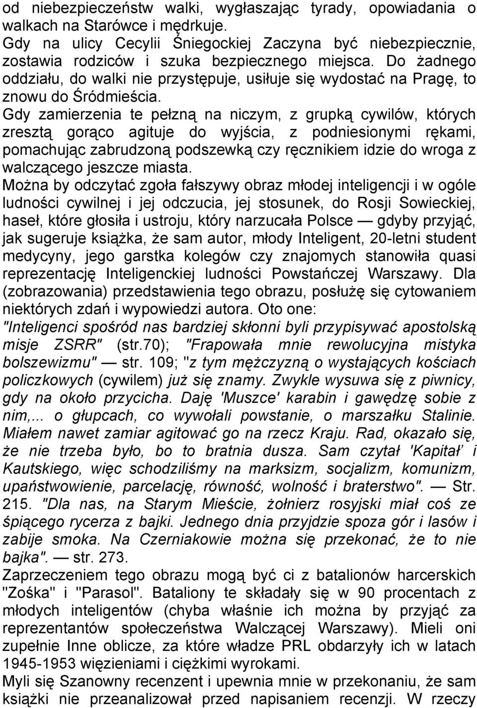 Do żadnego oddziału, do walki nie przystępuje, usiłuje się wydostać na Pragę, to znowu do Śródmieścia.