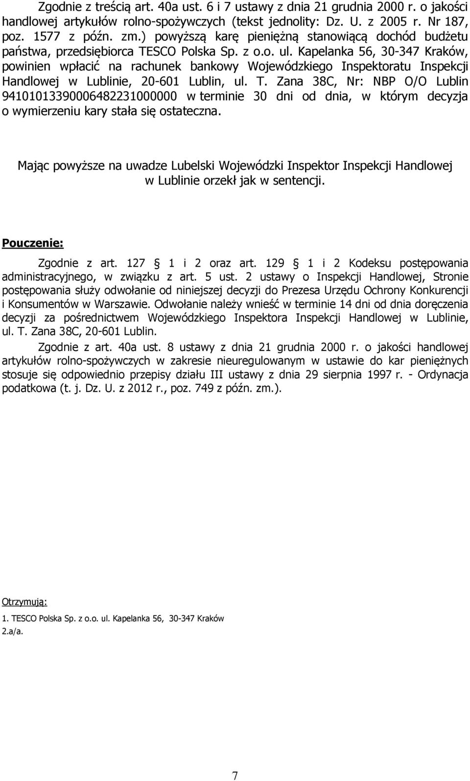 Kapelanka 56, 30-347 Kraków, powinien wpłacić na rachunek bankowy Wojewódzkiego Inspektoratu Inspekcji Handlowej w Lublinie, 20-601 Lublin, ul. T.