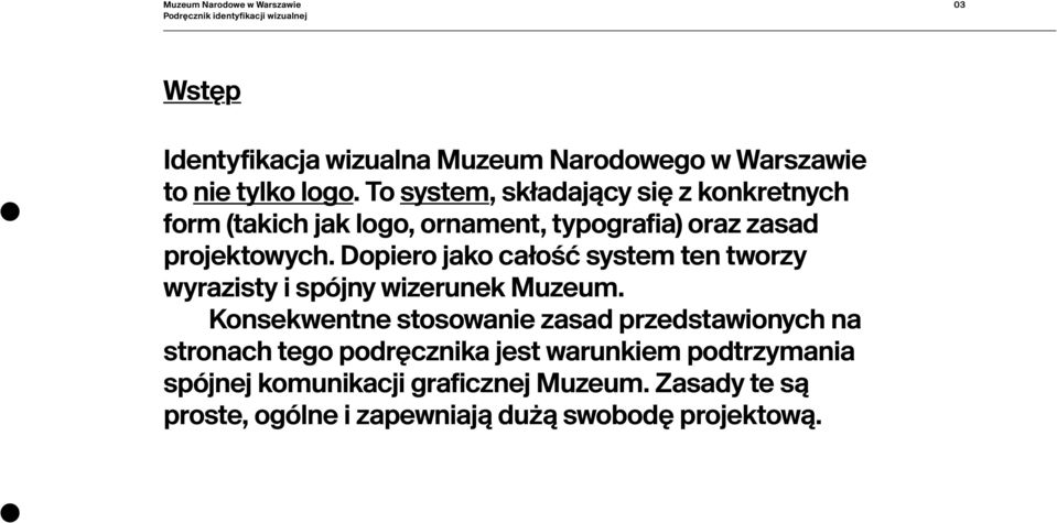 Dopiero jako całość system ten tworzy wyrazisty i spójny wizerunek Muzeum.