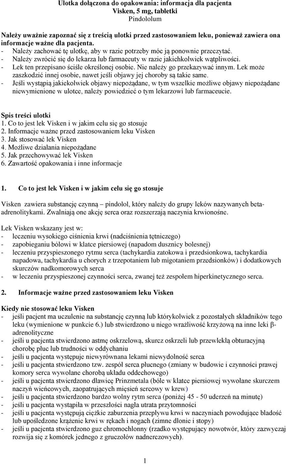 - Lek ten przepisano ściśle określonej osobie. Nie należy go przekazywać innym. Lek może zaszkodzić innej osobie, nawet jeśli objawy jej choroby są takie same.