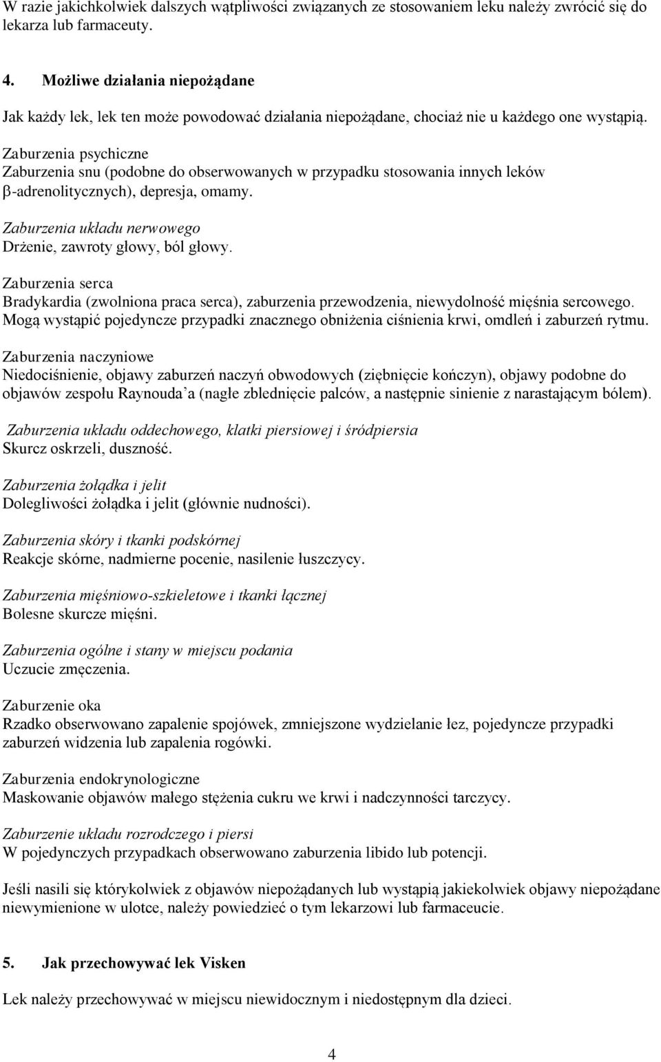 Zaburzenia psychiczne Zaburzenia snu (podobne do obserwowanych w przypadku stosowania innych leków -adrenolitycznych), depresja, omamy. Zaburzenia układu nerwowego Drżenie, zawroty głowy, ból głowy.