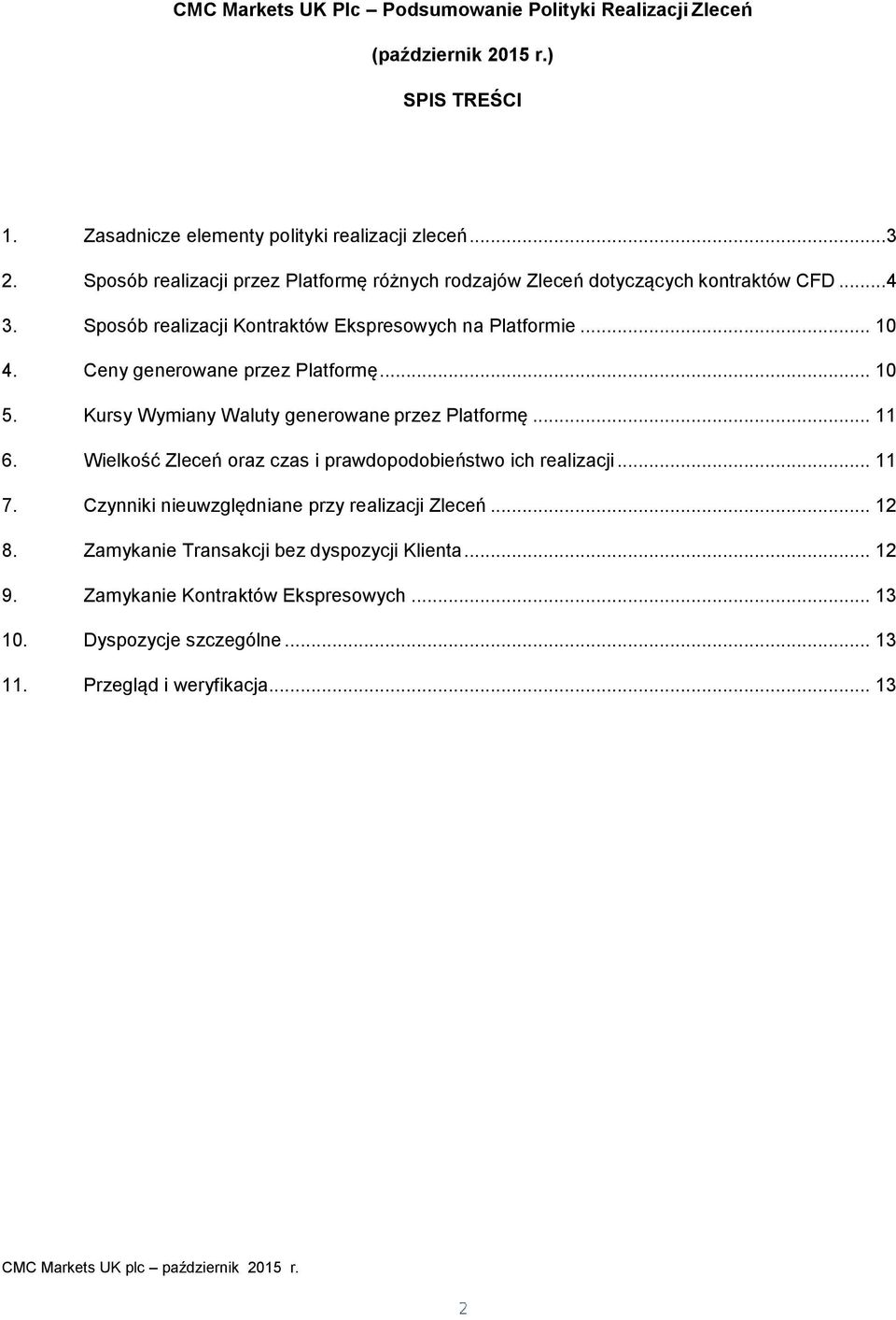 Wymiany Waluty generowane przez Platformę 11 6 Wielkość Zleceń oraz czas i prawdopodobieństwo ich realizacji 11 7 Czynniki nieuwzględniane przy realizacji Zleceń 12 8