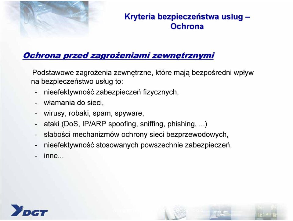 - włamania do sieci, - wirusy, robaki, spam, spyware, - ataki (DoS, IP/ARP spoofing, sniffing, phishing,.