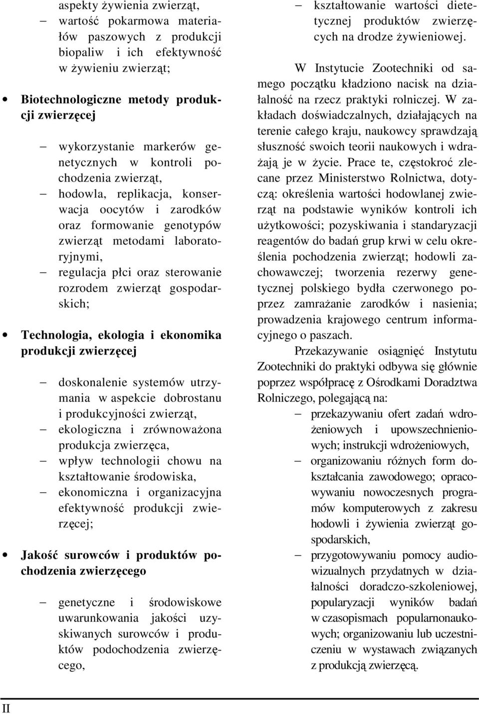 zwierząt gospodarskich; Technologia, ekologia i ekonomika produkcji zwierzęcej doskonalenie systemów utrzymania w aspekcie dobrostanu i produkcyjności zwierząt, ekologiczna i zrównowaŝona produkcja