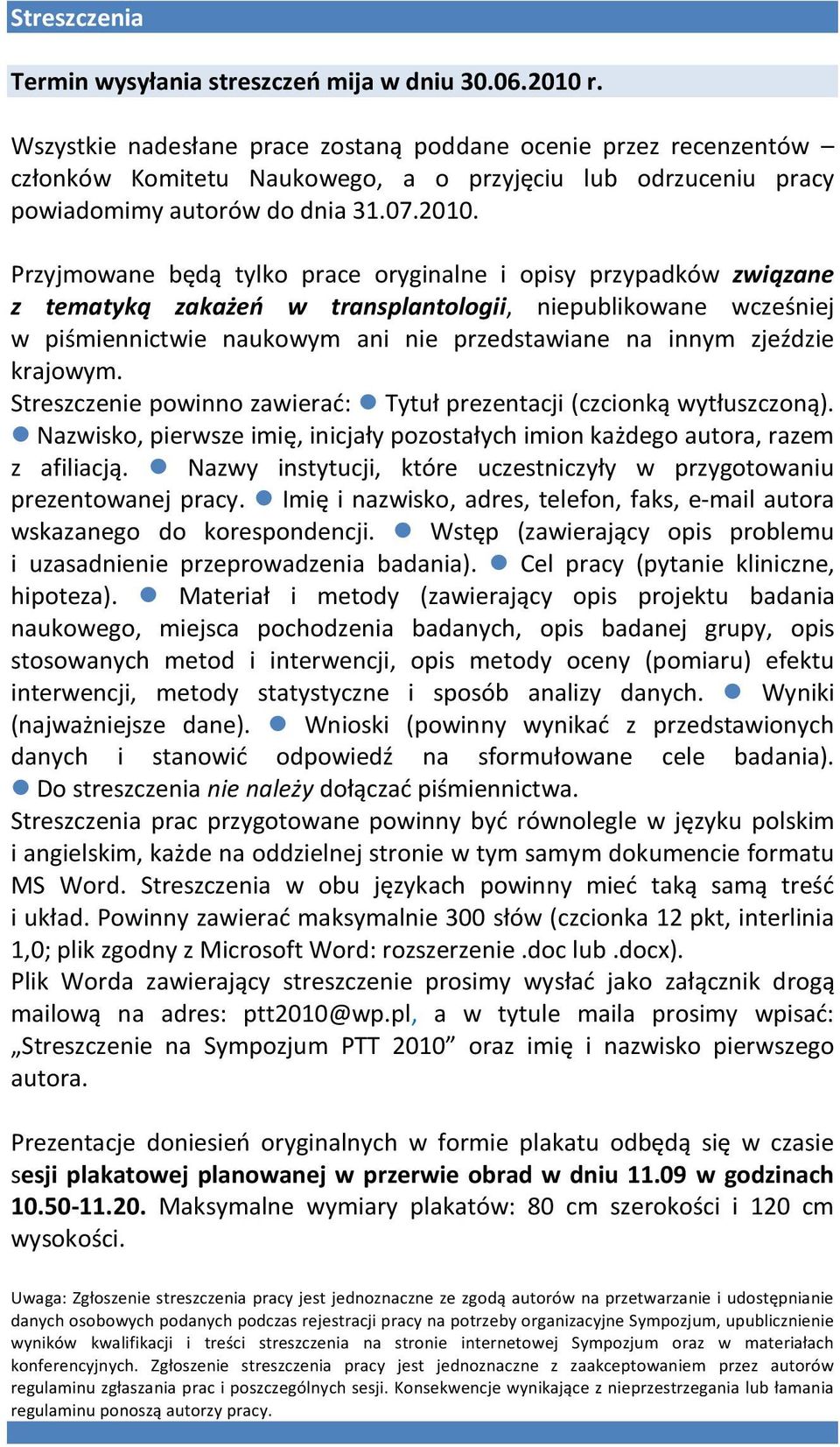 Przyjmowane będą tylko prace oryginalne i opisy przypadków związane z tematyką zakażeń w transplantologii, niepublikowane wcześniej w piśmiennictwie naukowym ani nie przedstawiane na innym zjeździe