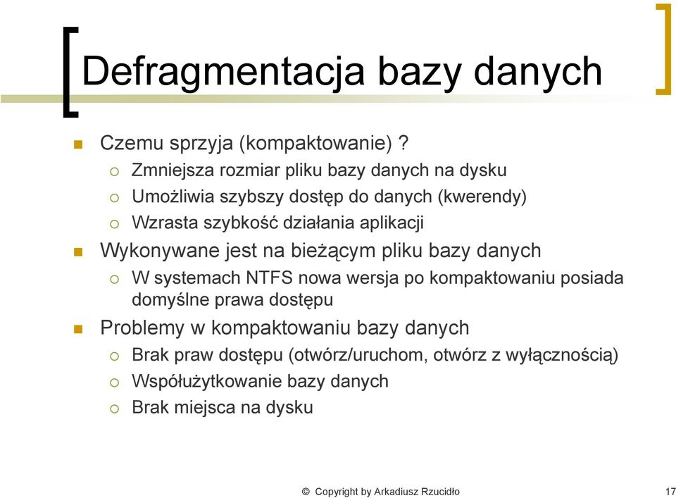 aplikacji Wykonywane jest na bieżącym pliku bazy danych W systemach NTFS nowa wersja po kompaktowaniu posiada domyślne