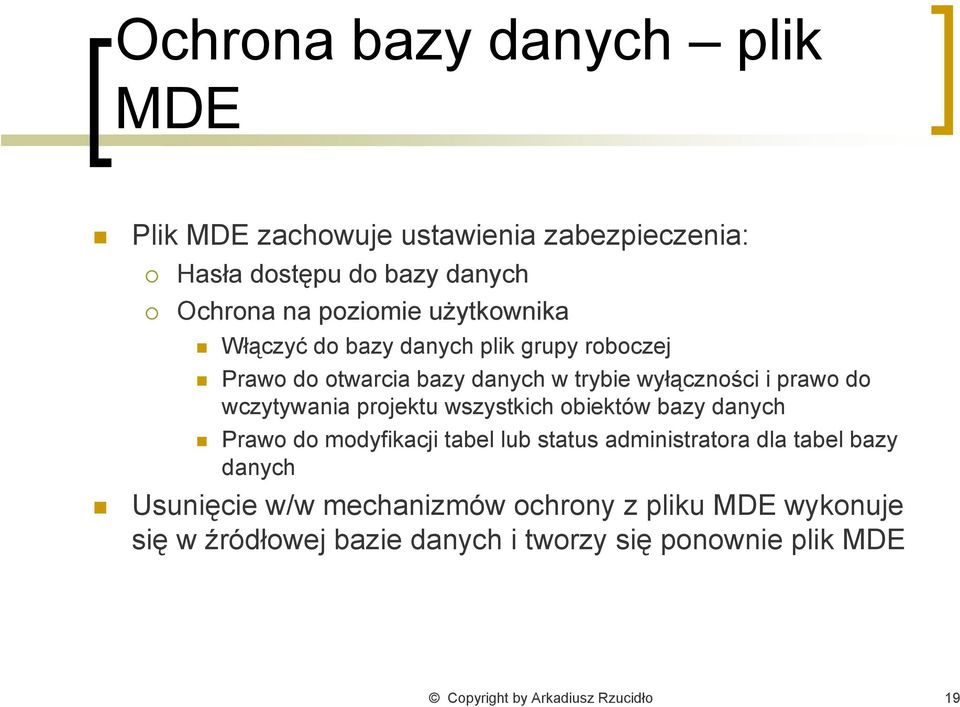 projektu wszystkich obiektów bazy danych Prawo do modyfikacji tabel lub status administratora dla tabel bazy danych Usunięcie w/w