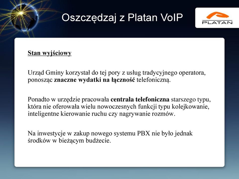 Ponadto w urzędzie pracowała centrala telefoniczna starszego typu, która nie oferowała wielu