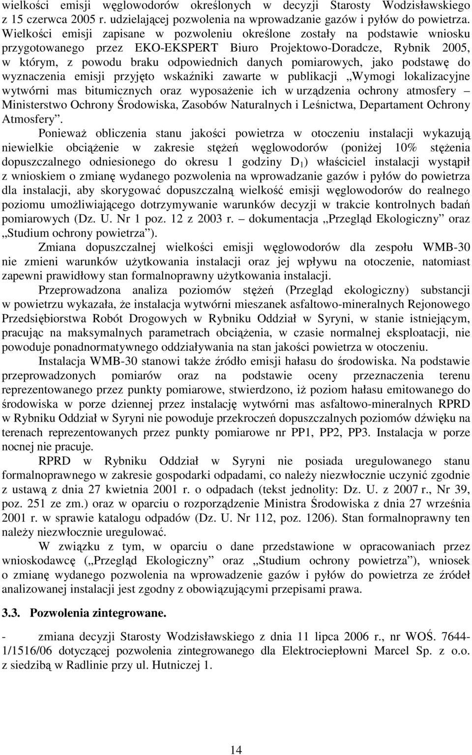 pomiarowych, jako podstawę do wyznaczenia emisji przyjęto wskaźniki zawarte w publikacji Wymogi lokalizacyjne wytwórni mas bitumicznych oraz wyposaŝenie ich w urządzenia ochrony atmosfery