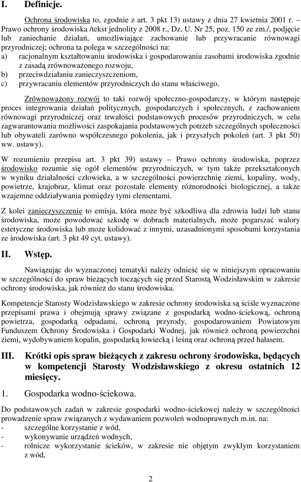 zasobami środowiska zgodnie z zasadą zrównowaŝonego rozwoju, b) przeciwdziałaniu zanieczyszczeniom, c) przywracaniu elementów przyrodniczych do stanu właściwego.