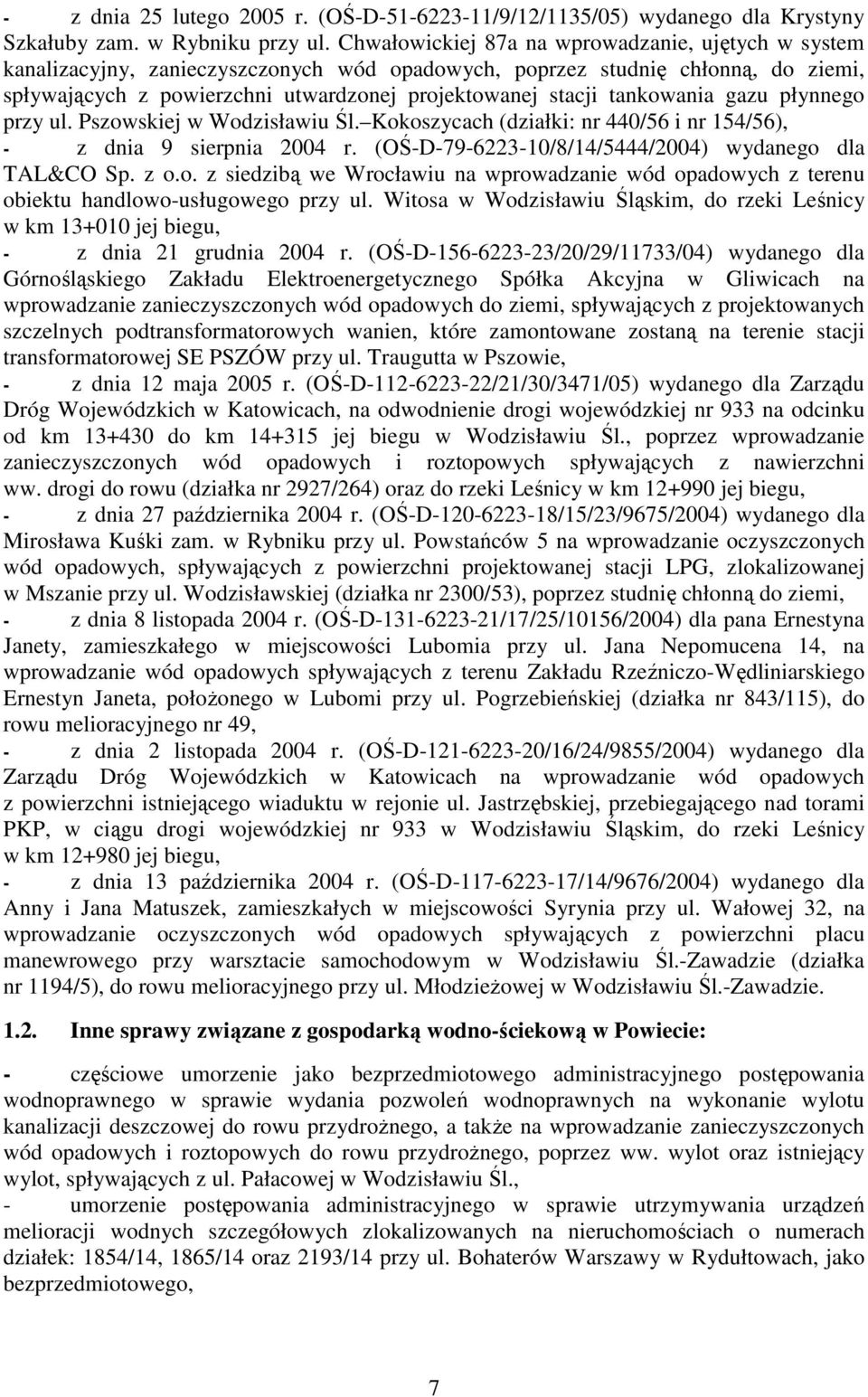 tankowania gazu płynnego przy ul. Pszowskiej w Wodzisławiu Śl. Kokoszycach (działki: nr 440/56 i nr 154/56), - z dnia 9 sierpnia 2004 r. (OŚ-D-79-6223-10/8/14/5444/2004) wydanego dla TAL&CO Sp. z o.o. z siedzibą we Wrocławiu na wprowadzanie wód opadowych z terenu obiektu handlowo-usługowego przy ul.