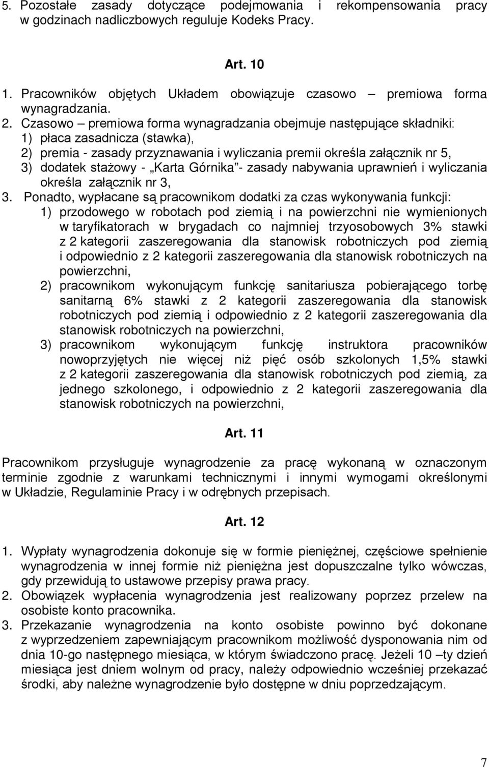 Czasowo premiowa forma wynagradzania obejmuje następujące składniki: 1) płaca zasadnicza (stawka), 2) premia - zasady przyznawania i wyliczania premii określa załącznik nr 5, 3) dodatek stażowy -