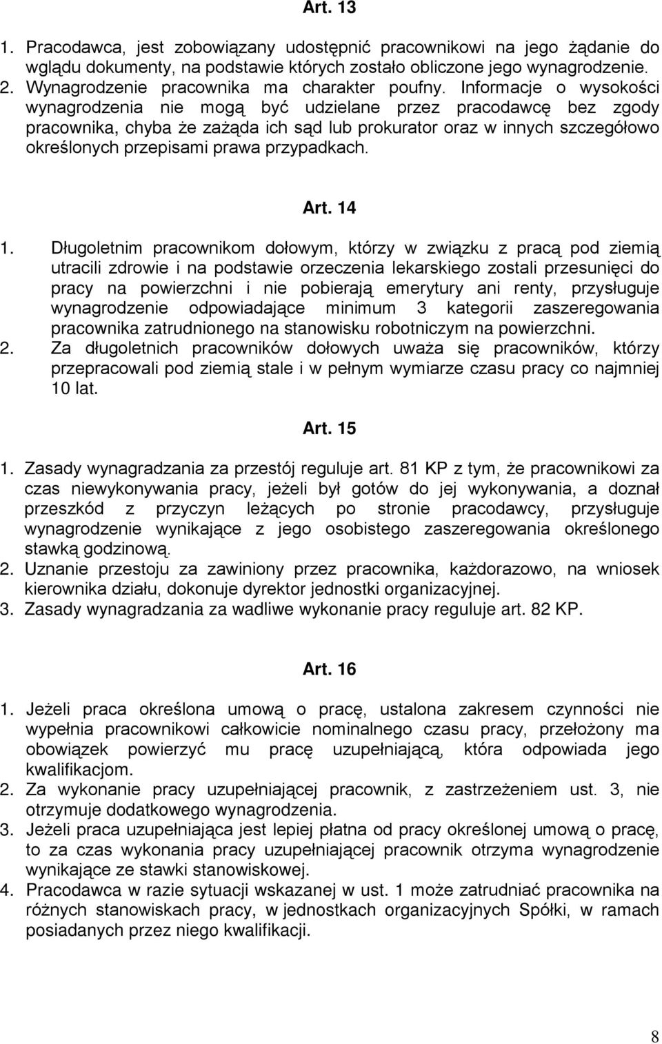 Informacje o wysokości wynagrodzenia nie mogą być udzielane przez pracodawcę bez zgody pracownika, chyba że zażąda ich sąd lub prokurator oraz w innych szczegółowo określonych przepisami prawa