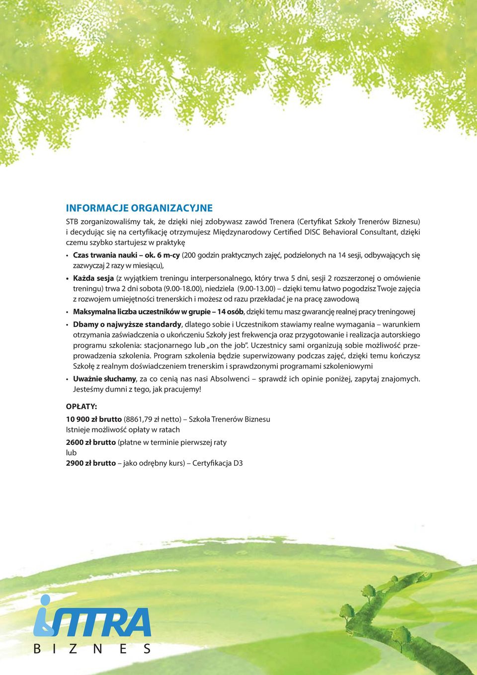 6 m-cy (200 godzin praktycznych zajęć, podzielonych na 14 sesji, odbywających się zazwyczaj 2 razy w miesiącu), Każda sesja (z wyjątkiem treningu interpersonalnego, który trwa 5 dni, sesji 2