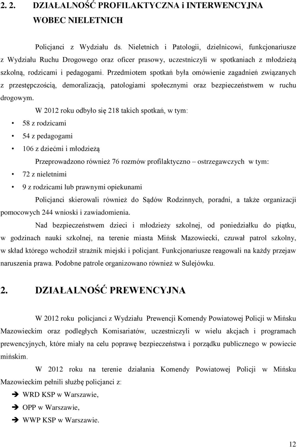 Przedmiotem spotkań była omówienie zagadnień związanych z przestępczością, demoralizacją, patologiami społecznymi oraz bezpieczeństwem w ruchu drogowym.