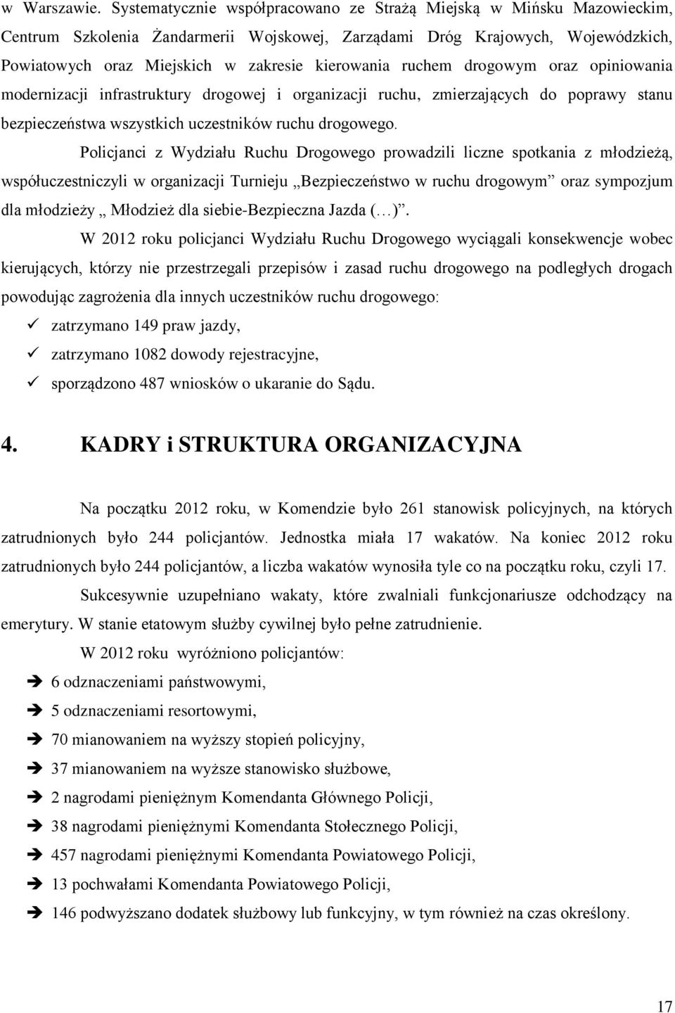 ruchem drogowym oraz opiniowania modernizacji infrastruktury drogowej i organizacji ruchu, zmierzających do poprawy stanu bezpieczeństwa wszystkich uczestników ruchu drogowego.