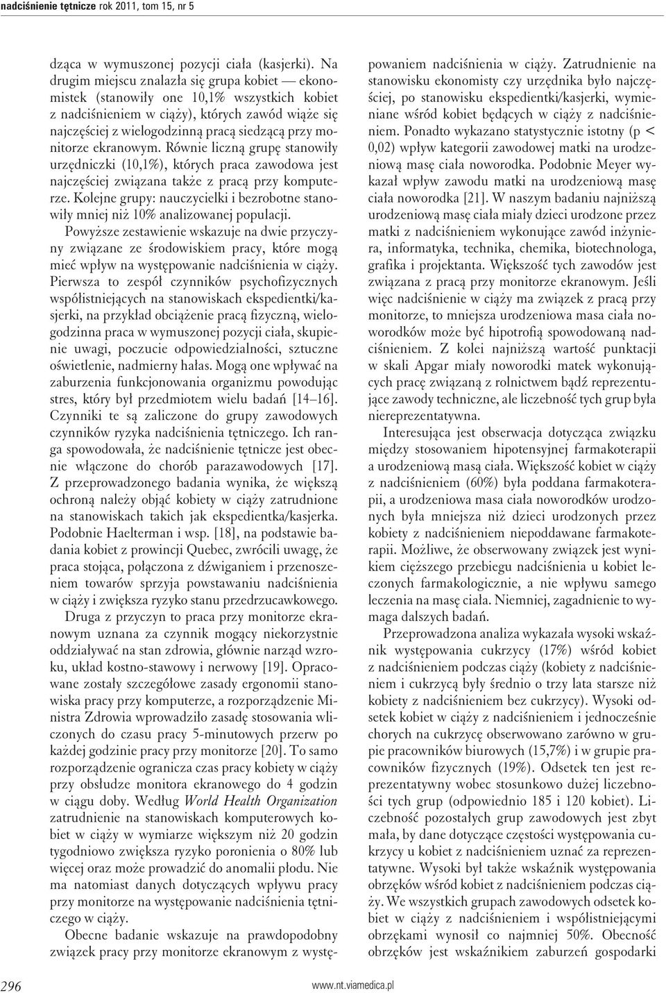 monitorze ekranowym. Równie liczną grupę stanowiły urzędniczki (10,1%), których praca zawodowa jest najczęściej związana także z pracą przy komputerze.