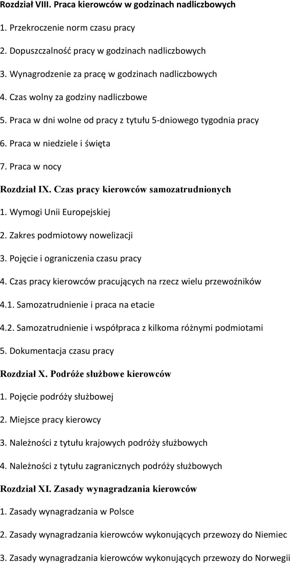 Wymogi Unii Europejskiej 2. Zakres podmiotowy nowelizacji 3. Pojęcie i ograniczenia czasu pracy 4. Czas pracy kierowców pracujących na rzecz wielu przewoźników 4.1.