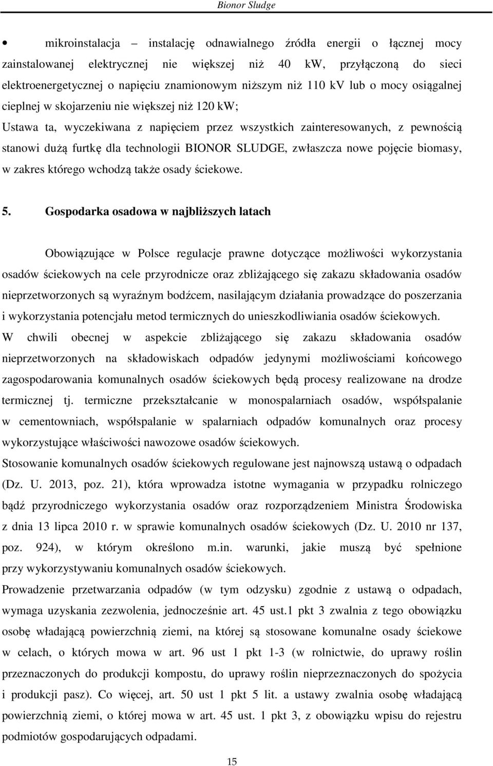 BIONOR SLUDGE, zwłaszcza nowe pojęcie biomasy, w zakres którego wchodzą także osady ściekowe. 5.