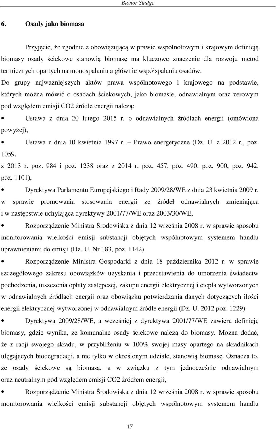 Do grupy najważniejszych aktów prawa wspólnotowego i krajowego na podstawie, których można mówić o osadach ściekowych, jako biomasie, odnawialnym oraz zerowym pod względem emisji CO2 źródle energii