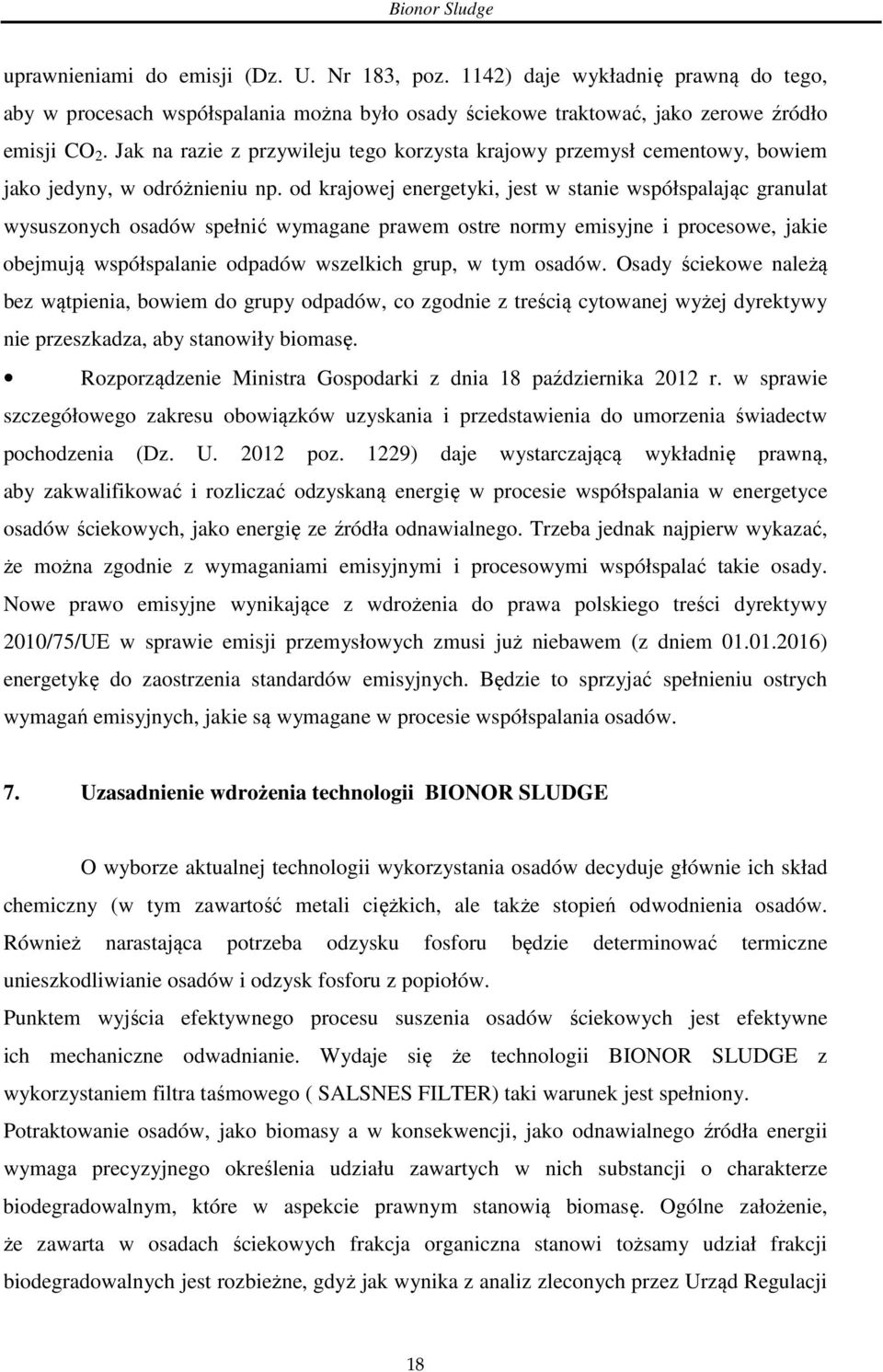 od krajowej energetyki, jest w stanie współspalając granulat wysuszonych osadów spełnić wymagane prawem ostre normy emisyjne i procesowe, jakie obejmują współspalanie odpadów wszelkich grup, w tym