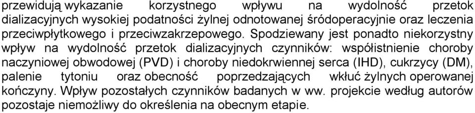 Spodziewany jest ponadto niekorzystny wpływ na wydolność przetok dializacyjnych czynników: współistnienie choroby naczyniowej obwodowej (PVD) i