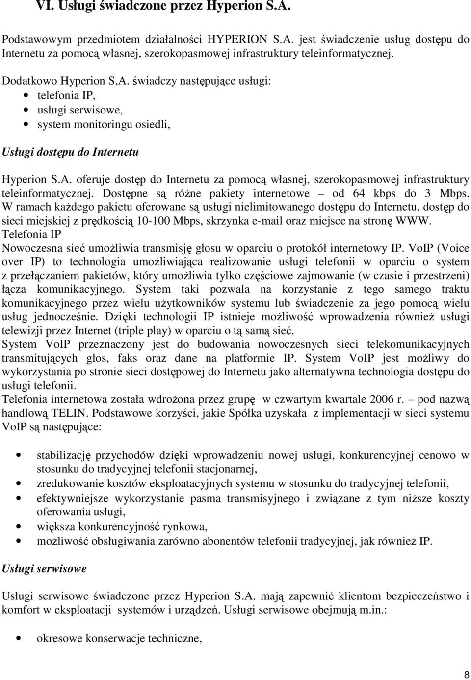 Dostępne są róŝne pakiety internetowe od 64 kbps do 3 Mbps.