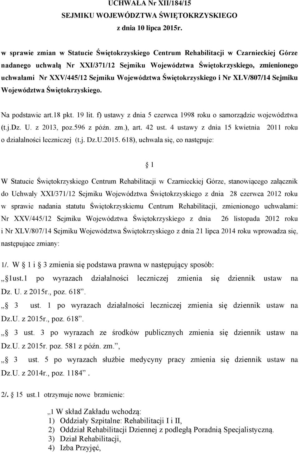 Województwa Świętokrzyskiego i Nr XLV/807/14 Sejmiku Województwa Świętokrzyskiego. Na podstawie art.18 pkt. 19 lit. f) ustawy z dnia 5 czerwca 1998 roku o samorządzie województwa (t.j.dz. U.