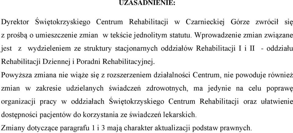 Powyższa zmiana nie wiąże się z rozszerzeniem działalności Centrum, nie powoduje również zmian w zakresie udzielanych świadczeń zdrowotnych, ma jedynie na celu poprawę organizacji