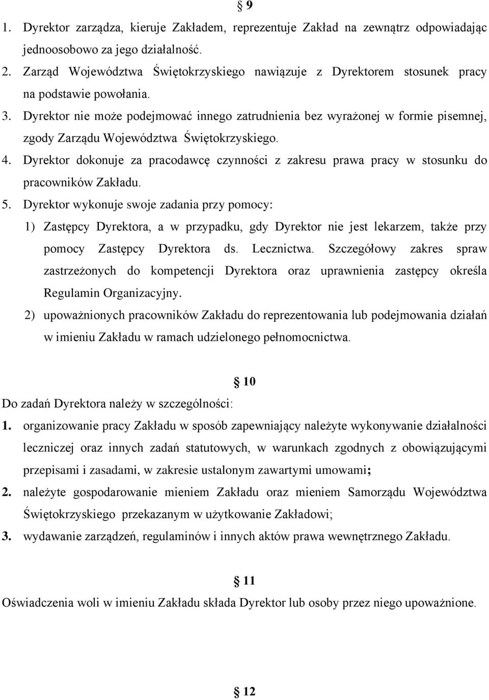 Dyrektor nie może podejmować innego zatrudnienia bez wyrażonej w formie pisemnej, zgody Zarządu Województwa Świętokrzyskiego. 4.