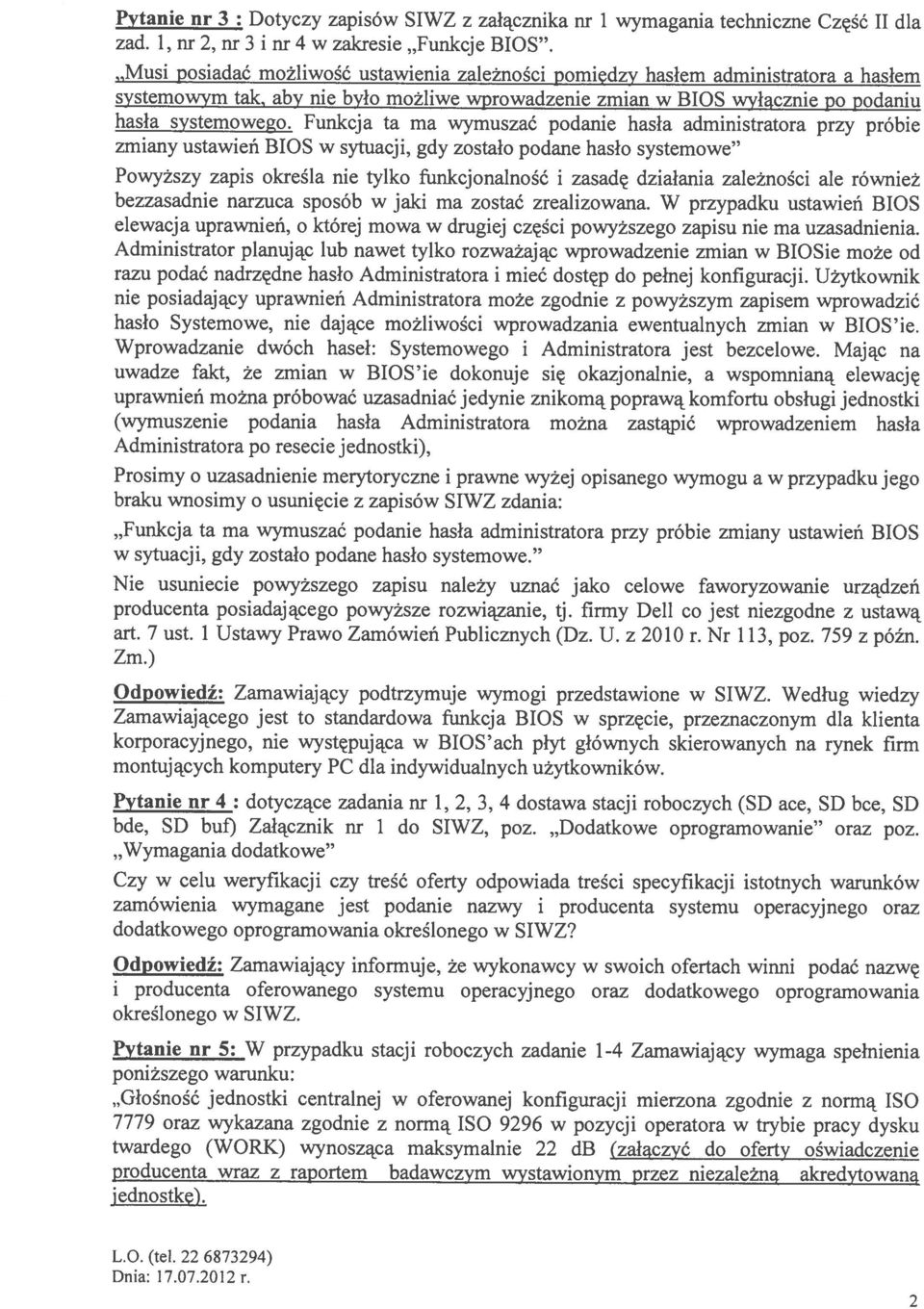 Funkcja ta ma wymuszać podanie hasła administratora przy próbie zmiany ustawień BIOS w sytuacji, gdy zostało podane hasło systemowe Powyższy zapis określa nie tylko funkcjonalność i zasadę działania