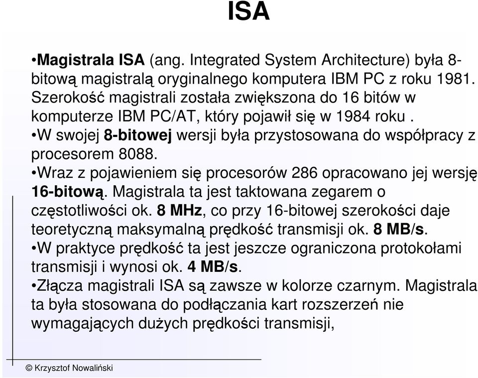 Wraz z pojawieniem się procesorów 286 opracowano jej wersję 16-bitową. Magistrala ta jest taktowana zegarem o częstotliwości ok.