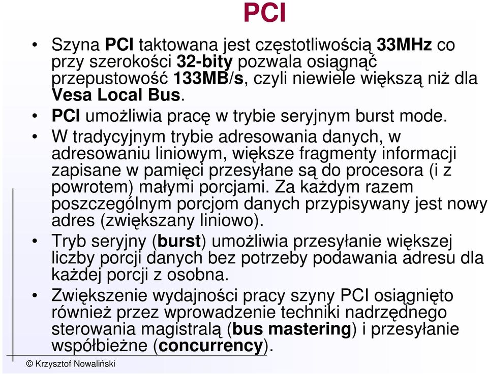 W tradycyjnym trybie adresowania danych, w adresowaniu liniowym, większe fragmenty informacji zapisane w pamięci przesyłane są do procesora (i z powrotem) małymi porcjami.