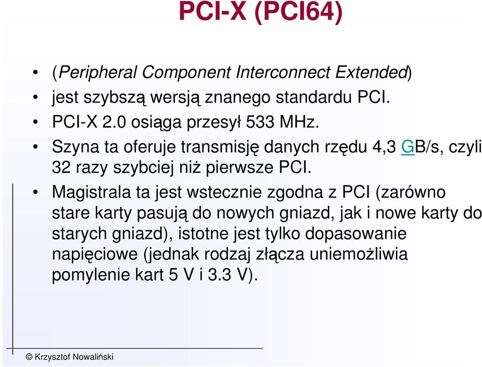 Szyna ta oferuje transmisję danych rzędu 4,3 GB/s, czyli 32 razy szybciej niŝ pierwsze PCI.