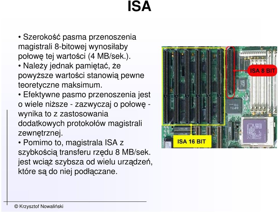 Efektywne pasmo przenoszenia jest o wiele niŝsze - zazwyczaj o połowę - wynika to z zastosowania dodatkowych