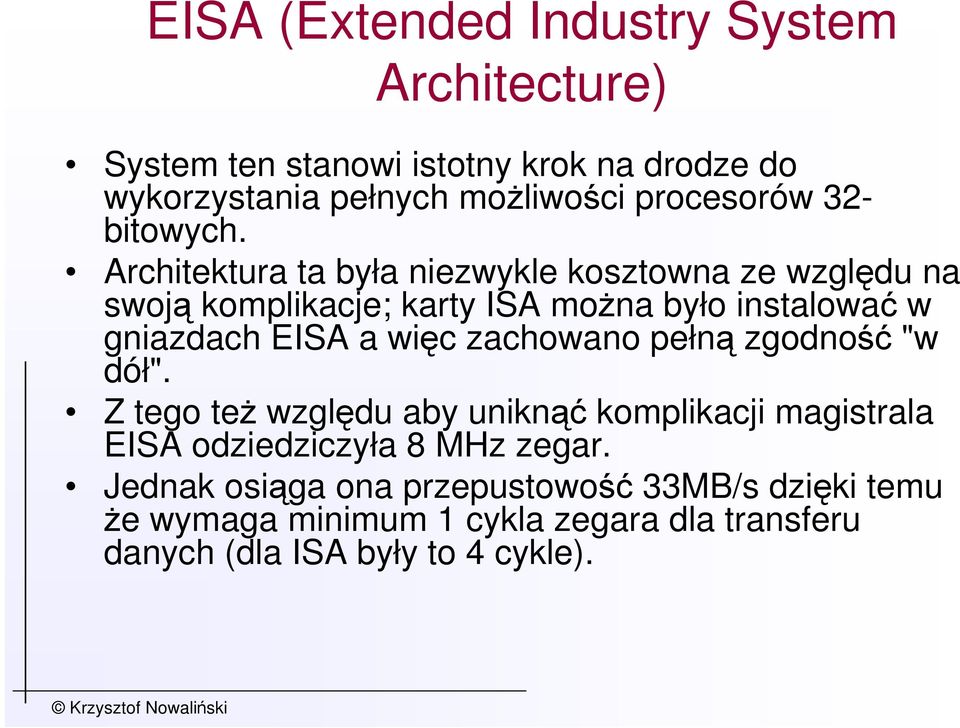 Architektura ta była niezwykle kosztowna ze względu na swoją komplikacje; karty ISA moŝna było instalować w gniazdach EISA a więc