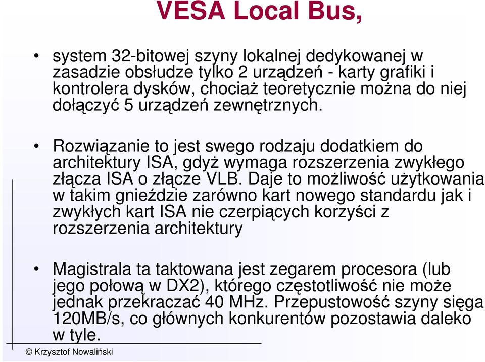 Daje to moŝliwość uŝytkowania w takim gnieździe zarówno kart nowego standardu jak i zwykłych kart ISA nie czerpiących korzyści z rozszerzenia architektury Magistrala ta