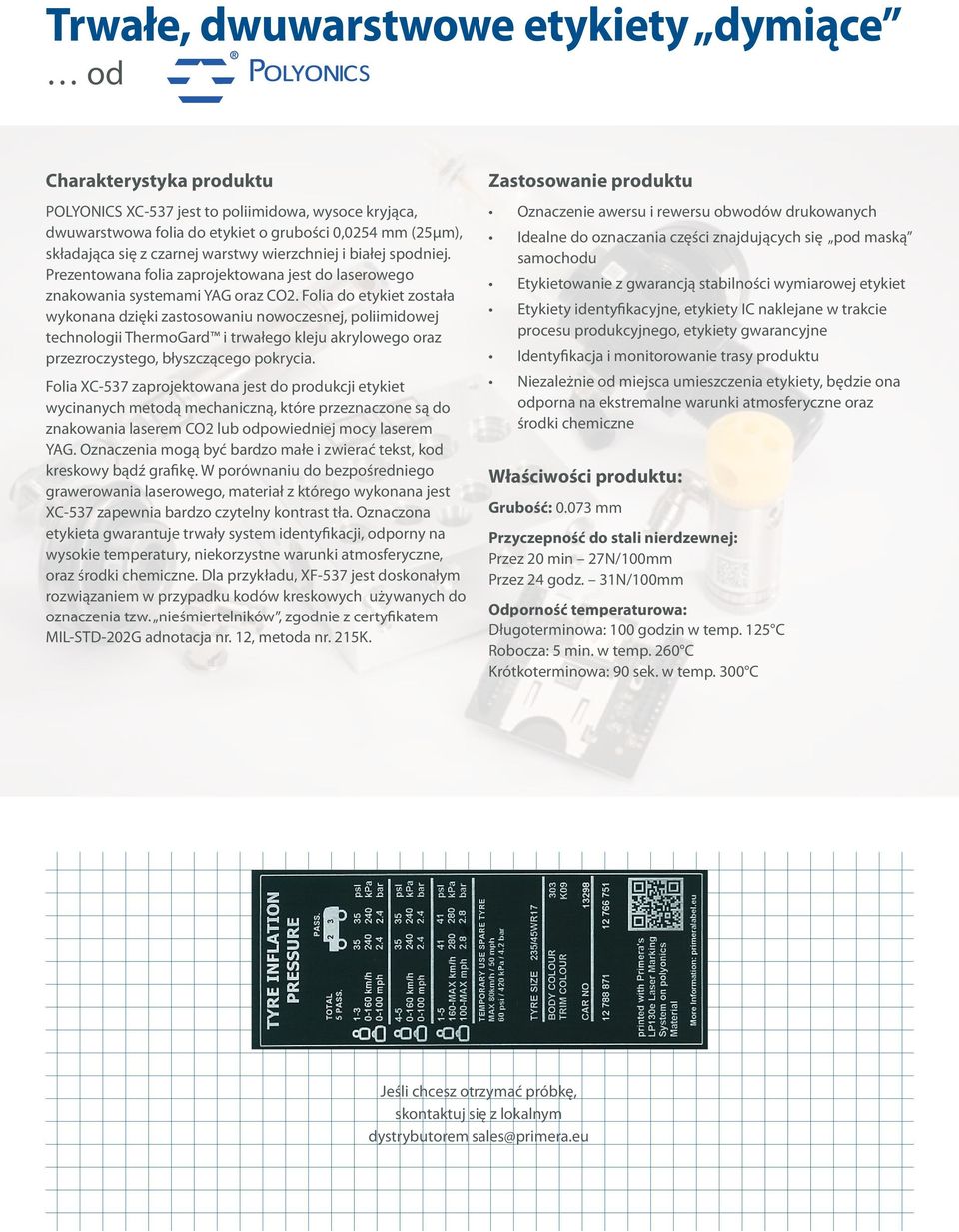 Folia do etykiet została wykonana dzięki zastosowaniu nowoczesnej, poliimidowej technologii ThermoGard i trwałego kleju akrylowego oraz przezroczystego, błyszczącego pokrycia.