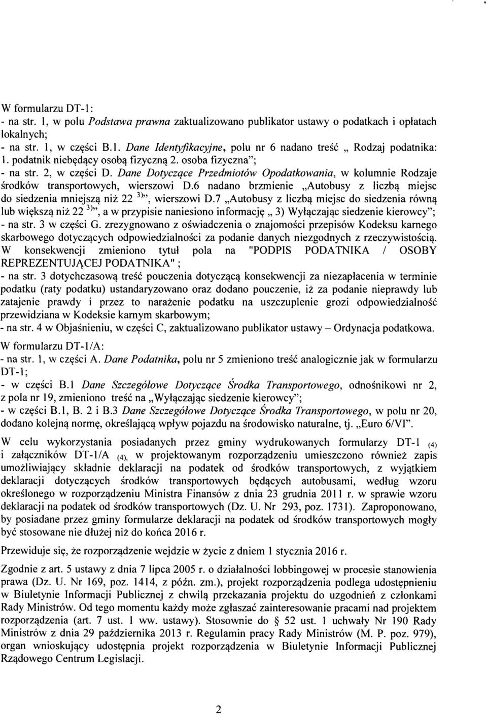 6 nadano brzmienie Autobusy z liczb^ miejsc do siedzenia mniejszq niz 22 wierszowi D.7 Autobusy z liczb^ miejsc do siedzenia rown^ lub wi^ksz^ niz 22 a w przypisie naniesiono informacj?