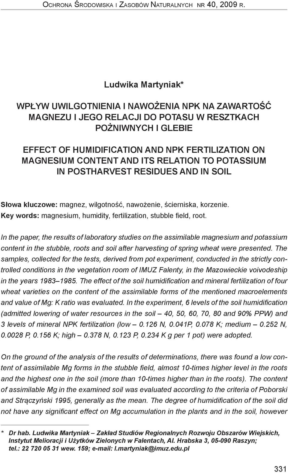 CONTENT AND ITS RELATION TO POTASSIUM IN POSTHARVEST RESIDUES AND IN SOIL Słowa kluczowe: magnez, wilgotność, nawożenie, ścierniska, korzenie.