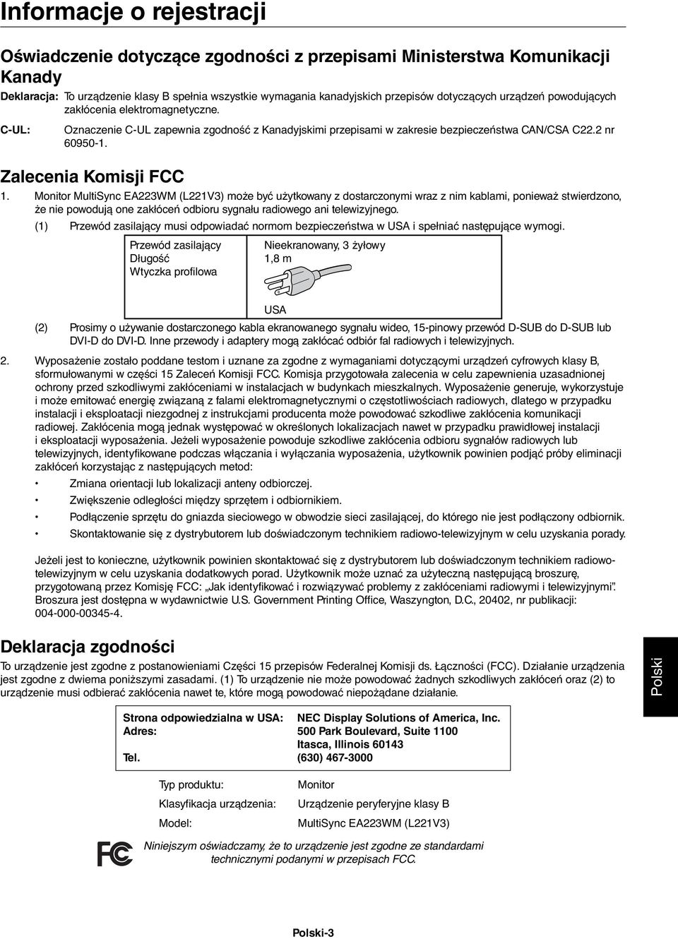 Monitor MultiSync EA223WM (L221V3) może być użytkowany z dostarczonymi wraz z nim kablami, ponieważ stwierdzono, że nie powodują one zakłóceń odbioru sygnału radiowego ani telewizyjnego.