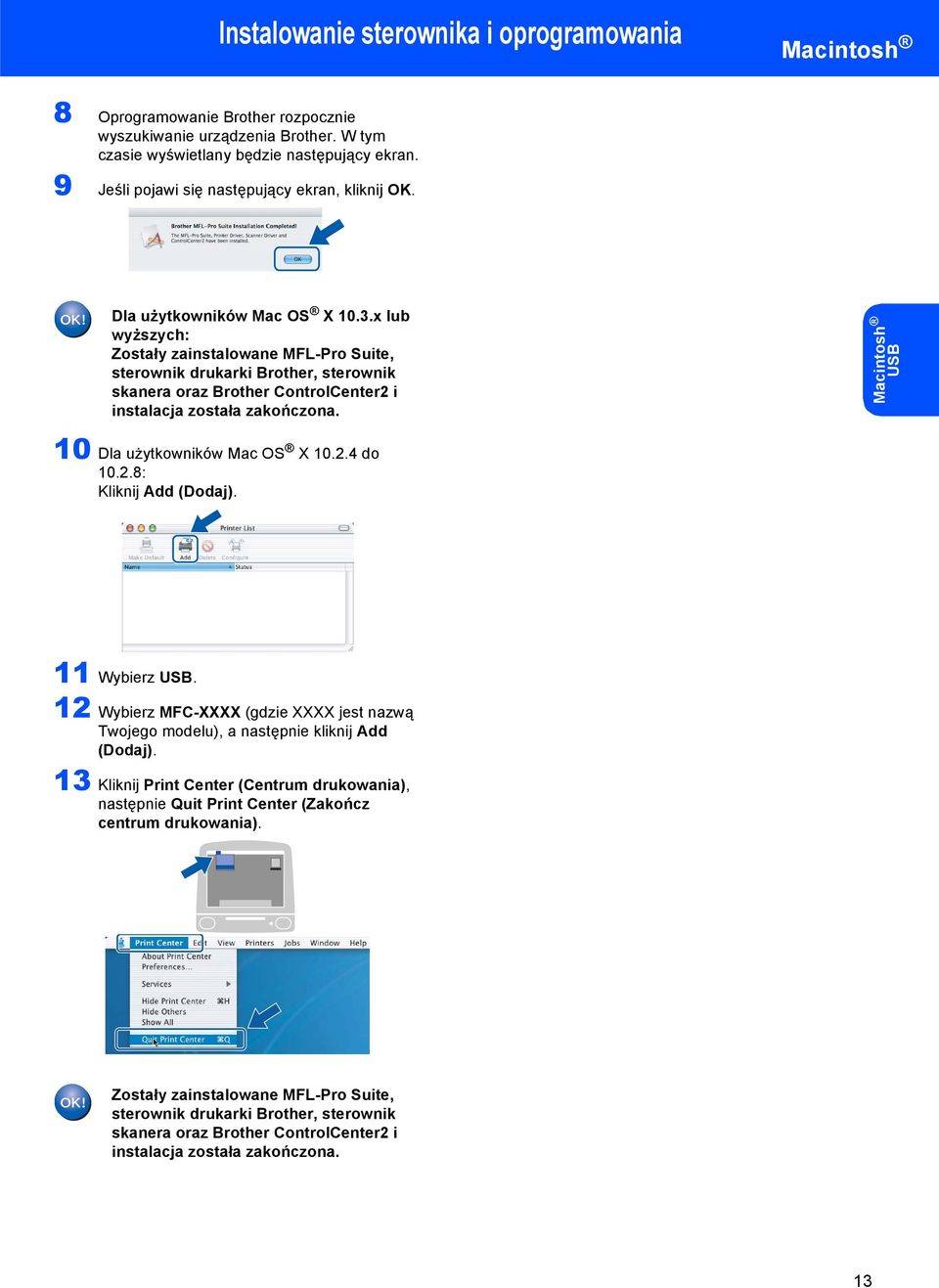 x lub wyższych: Zostały zainstalowane MFL-Pro Suite, sterownik drukarki Brother, sterownik skanera oraz Brother ControlCenter2 i instalacja została zakończona.