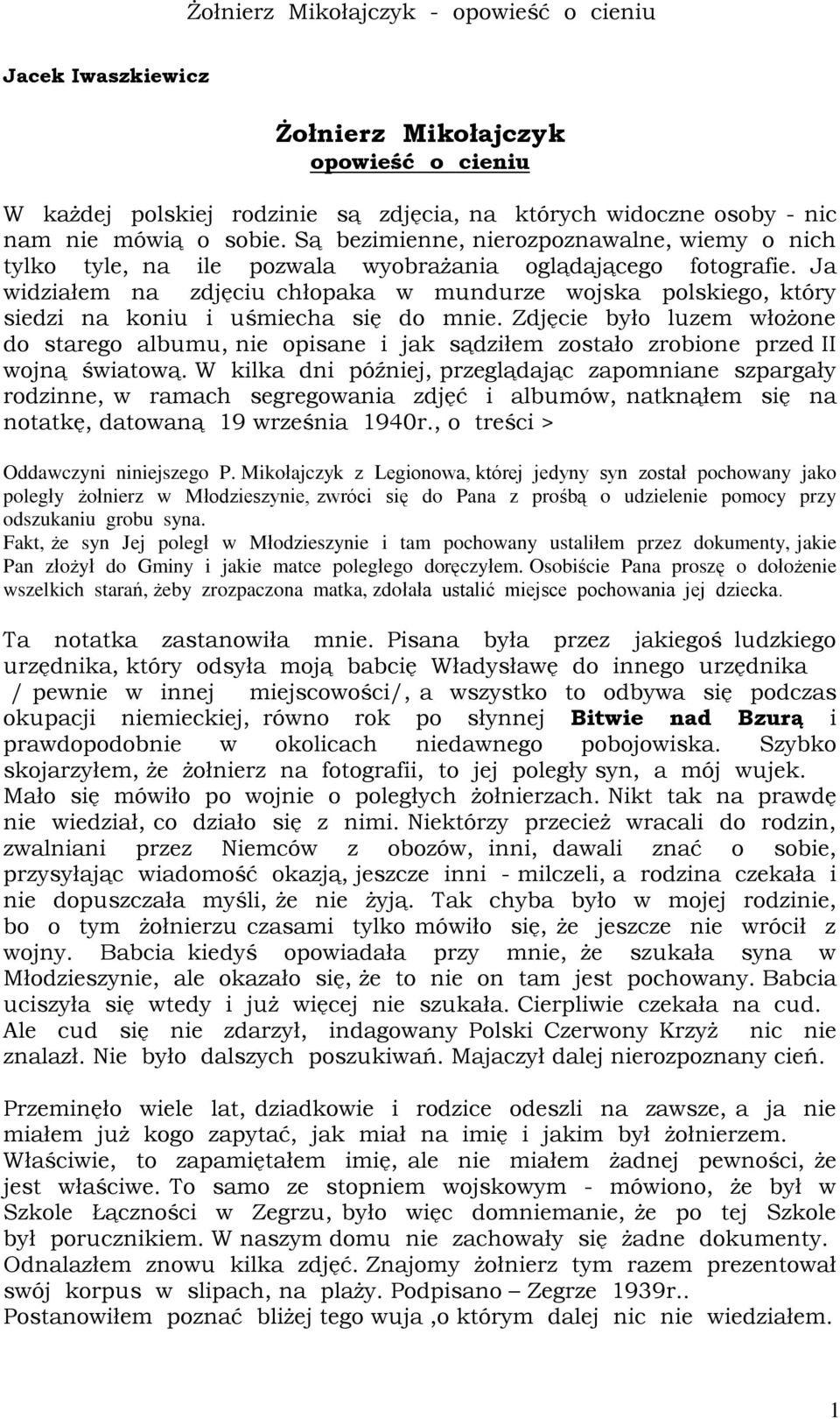 Ja widziałem na zdjęciu chłopaka w mundurze wojska polskiego, który siedzi na koniu i uśmiecha się do mnie.