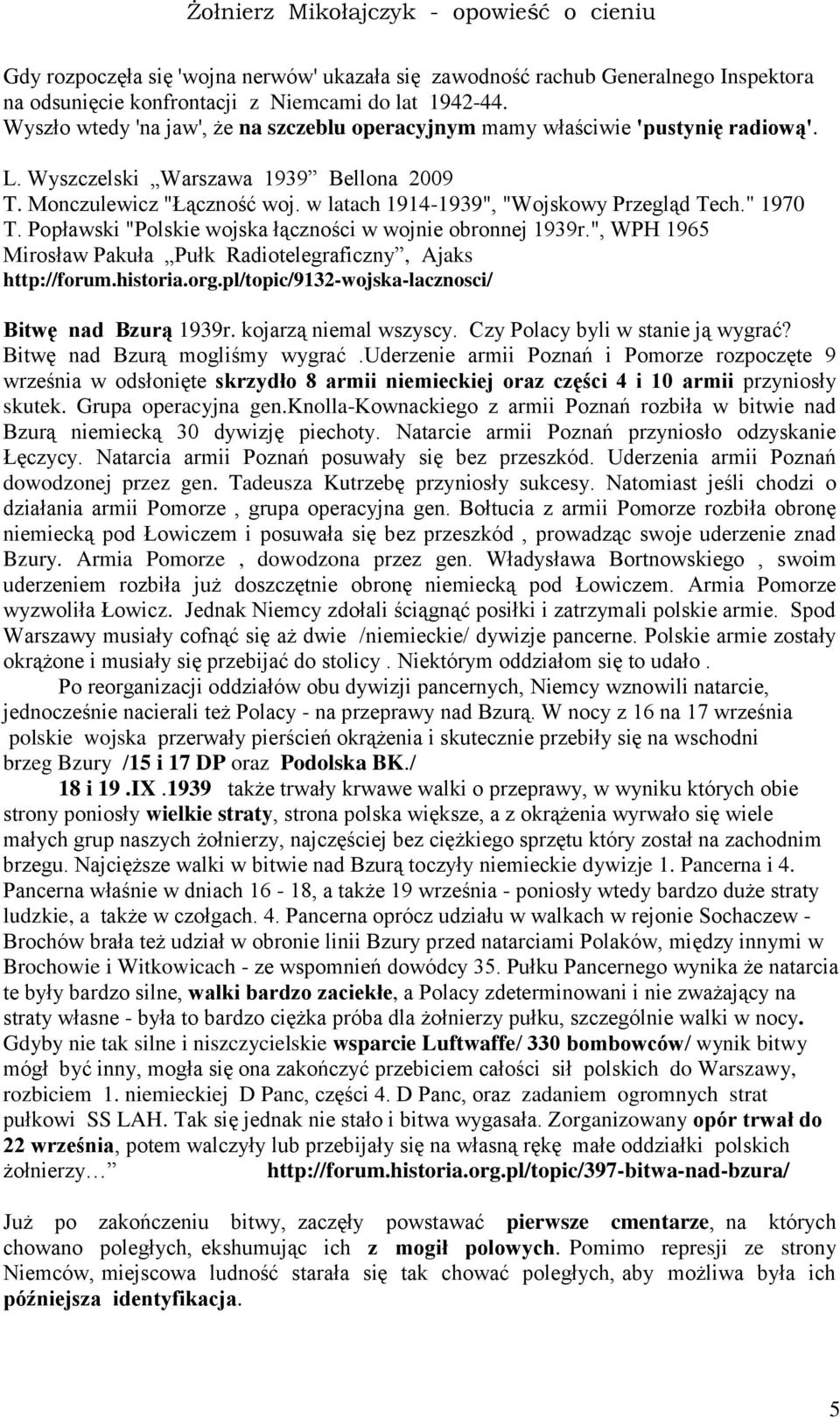 w latach 1914-1939", "Wojskowy Przegląd Tech." 1970 T. Popławski "Polskie wojska łączności w wojnie obronnej 1939r.", WPH 1965 Mirosław Pakuła Pułk Radiotelegraficzny, Ajaks http://forum.historia.org.