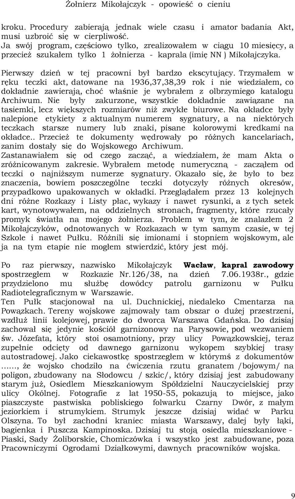 Trzymałem w ręku teczki akt, datowane na 1936,37,38,39 rok i nie wiedziałem, co dokładnie zawierają, choć właśnie je wybrałem z olbrzymiego katalogu Archiwum.