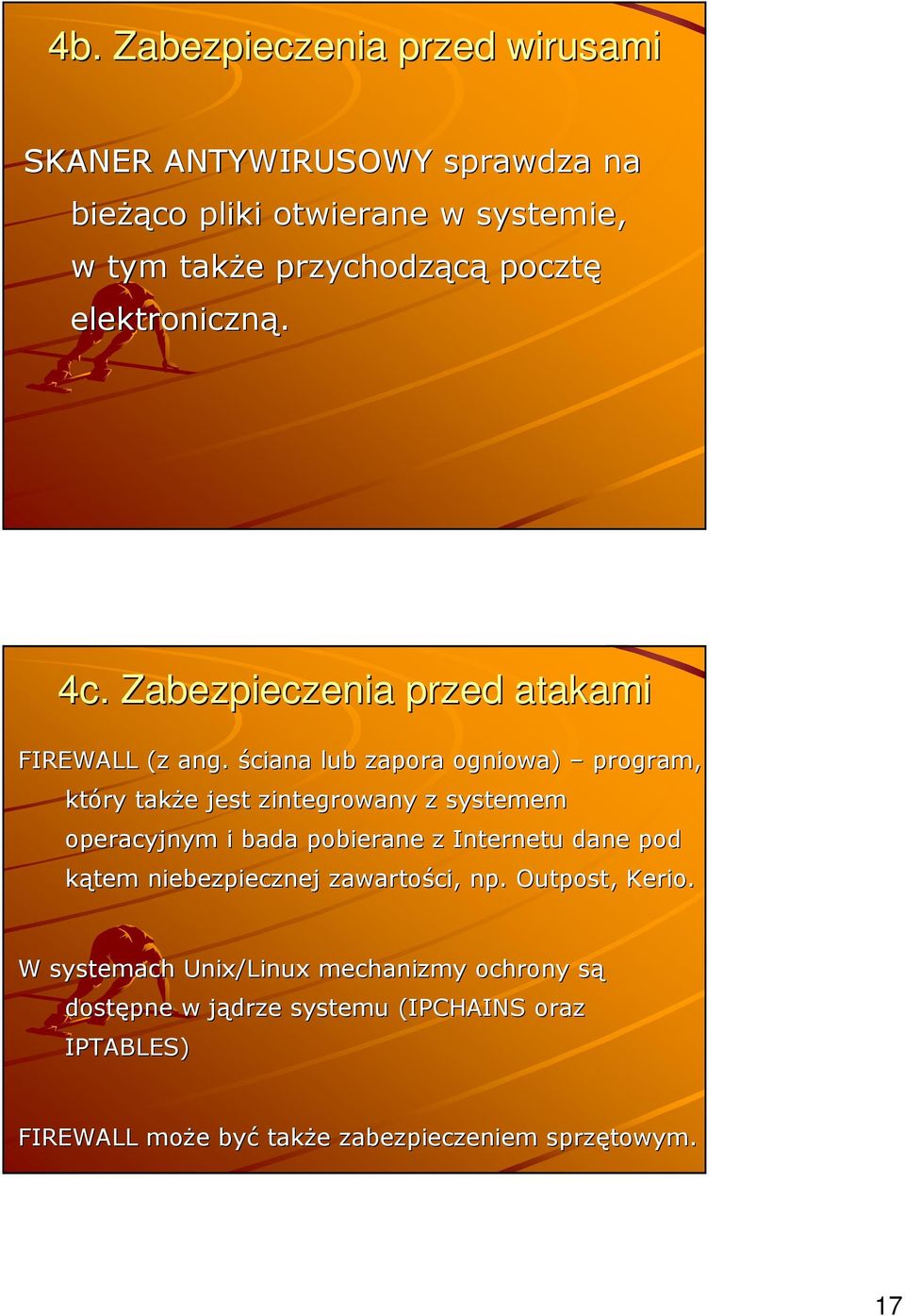 ściana lub zapora ogniowa) program, który także e jest zintegrowany z systemem operacyjnym i bada pobierane z Internetu dane pod kątem