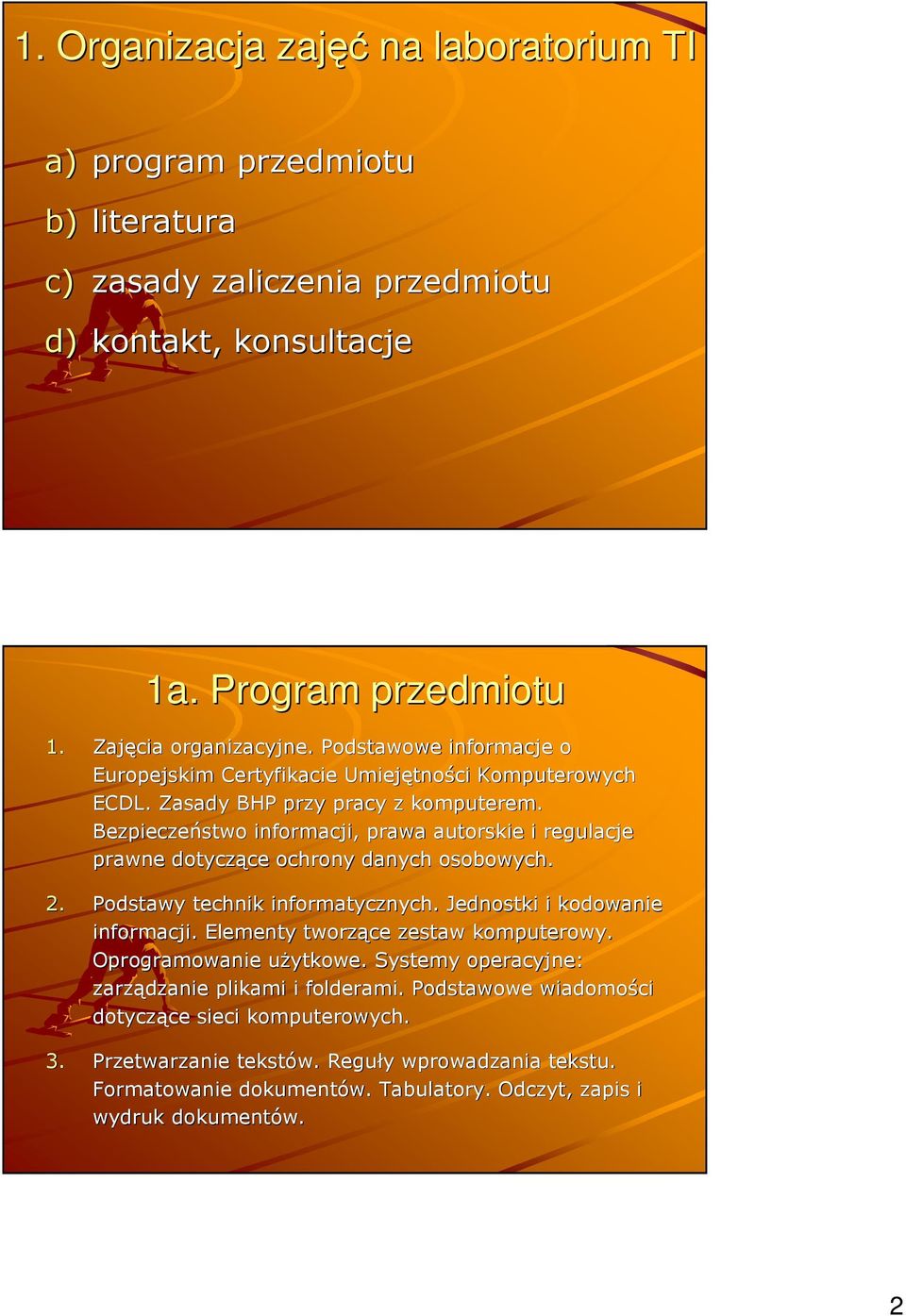 Bezpieczeństwo informacji, prawa autorskie i regulacje prawne dotyczące ce ochrony danych osobowych. 2. Podstawy technik informatycznych. Jednostki i kodowanie informacji.