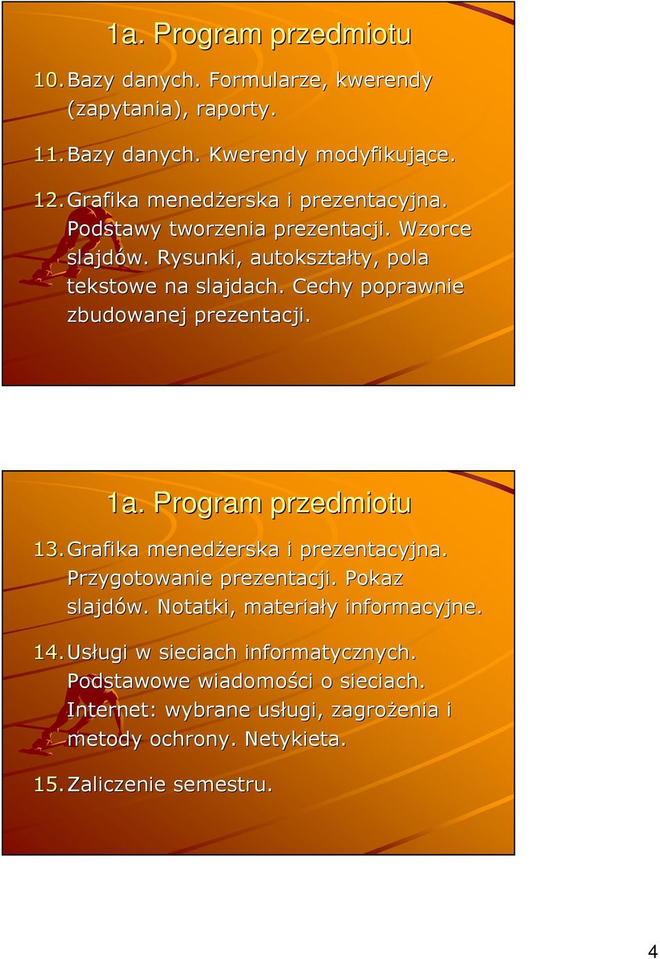 Cechy poprawnie zbudowanej prezentacji. 1a. Program przedmiotu 13.Grafika menedżerska erska i prezentacyjna. Przygotowanie prezentacji. Pokaz slajdów.