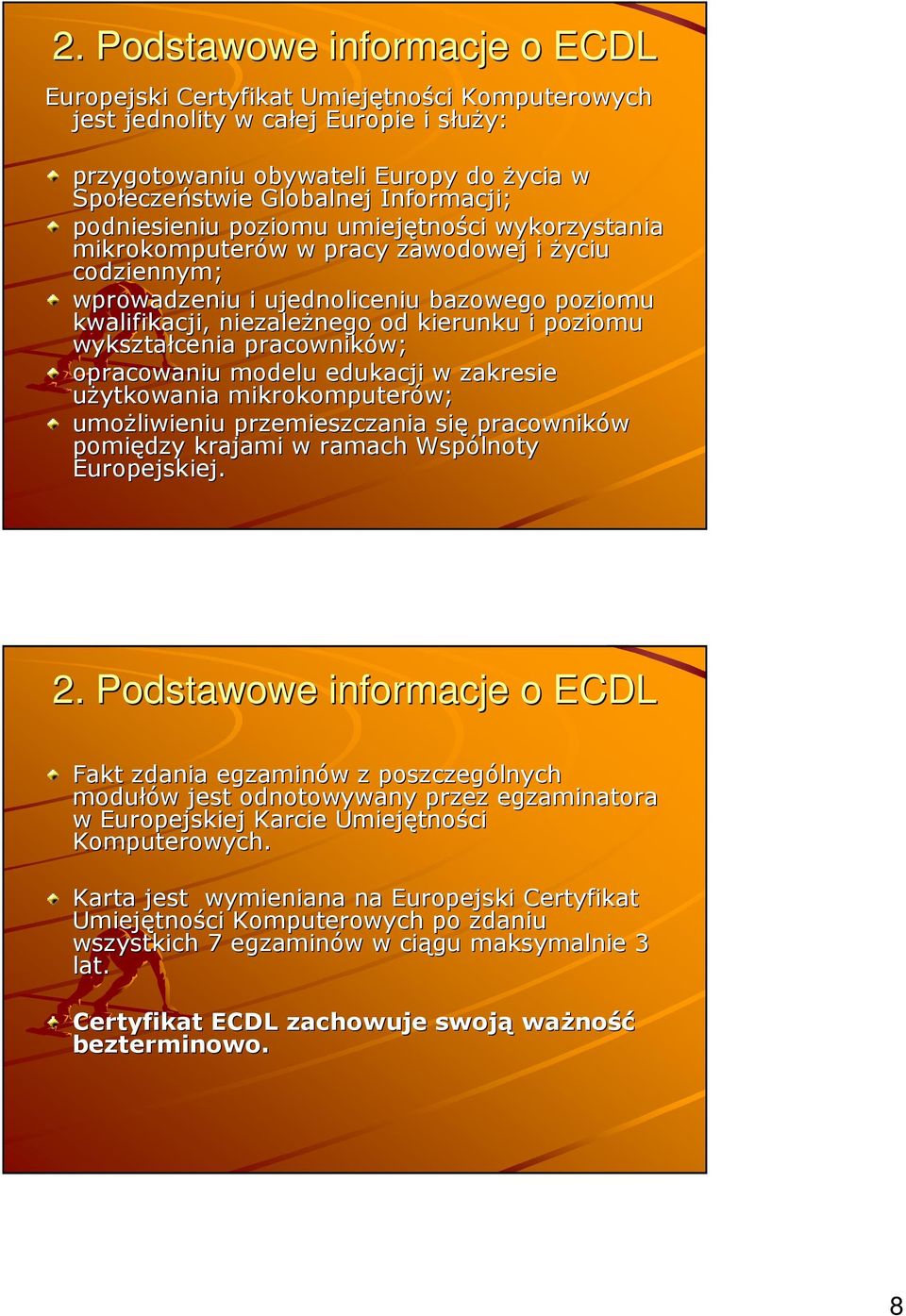 od kierunku i poziomu wykształcenia pracowników; w; opracowaniu modelu edukacji w zakresie użytkowania mikrokomputerów; umożliwieniu przemieszczania się pracowników pomiędzy krajami w ramach